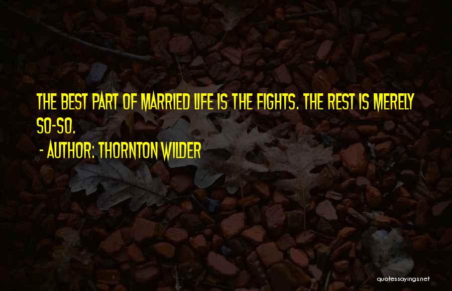 Marriage Fighting Quotes By Thornton Wilder