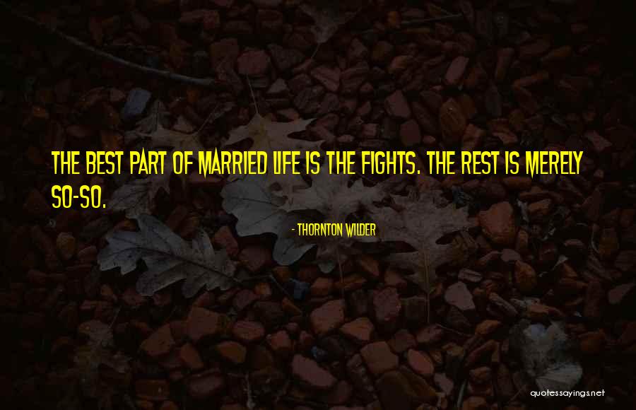 Marriage Fighting Quotes By Thornton Wilder