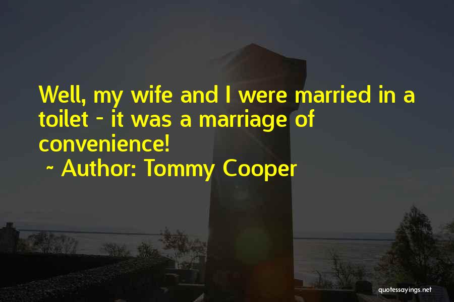 Marriage For Convenience Quotes By Tommy Cooper