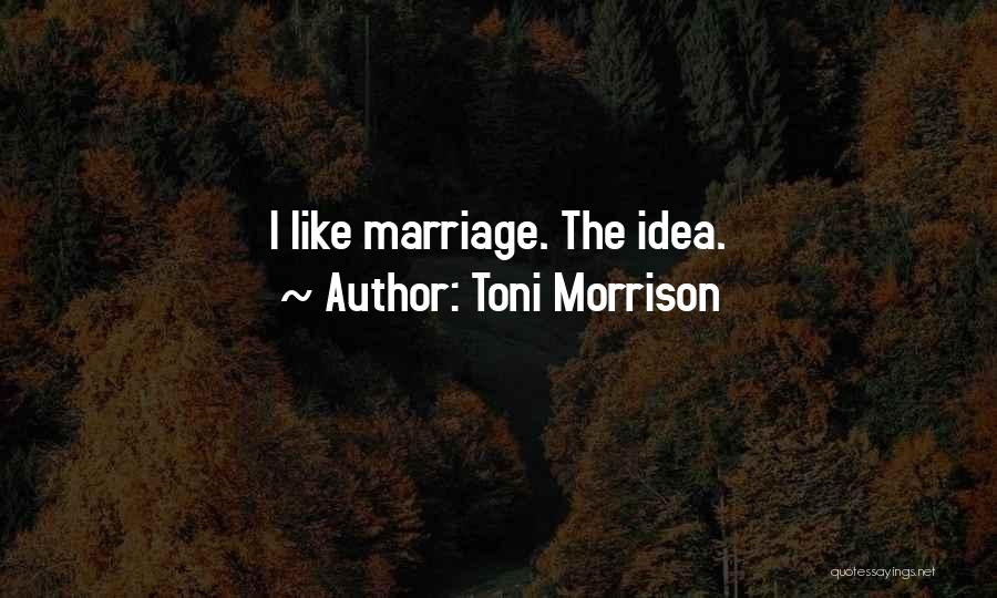 Marriage Funny Quotes By Toni Morrison