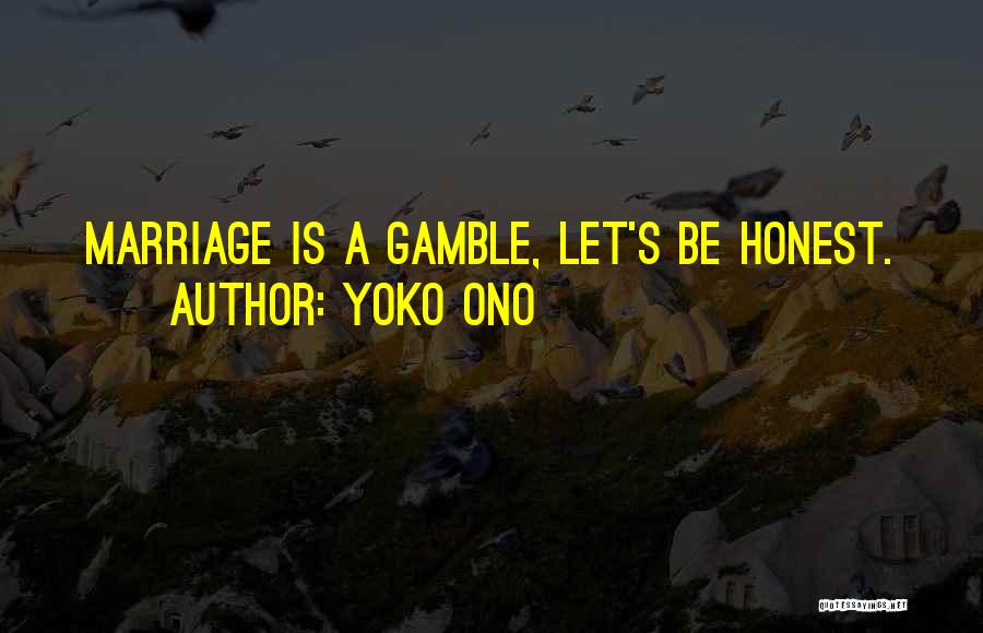 Marriage Gamble Quotes By Yoko Ono