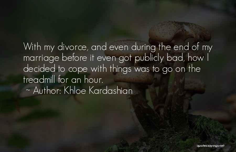 Marriage Going Bad Quotes By Khloe Kardashian