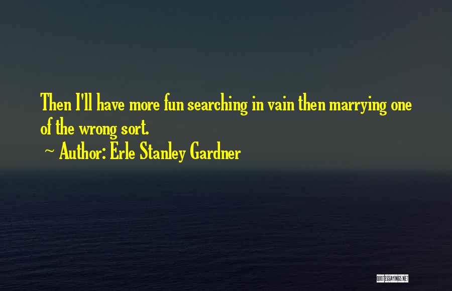 Marriage Gone Wrong Quotes By Erle Stanley Gardner