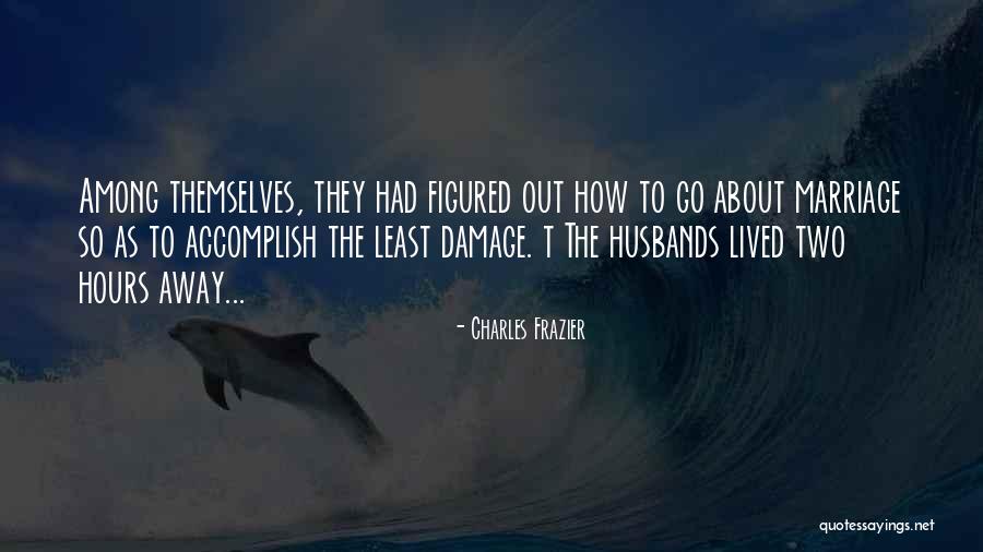 Marriage Husbands Quotes By Charles Frazier Marriage Husbands Quotes By Charles Frazier