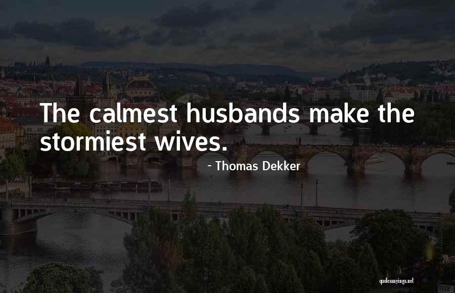 Marriage Husbands Quotes By Thomas Dekker Marriage Husbands Quotes By Thomas Dekker