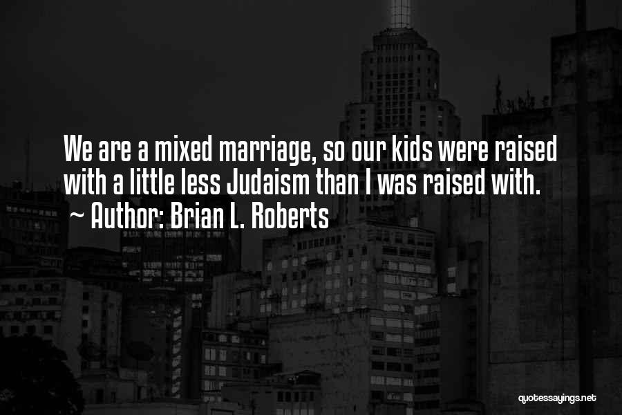 Marriage In Judaism Quotes By Brian L. Roberts