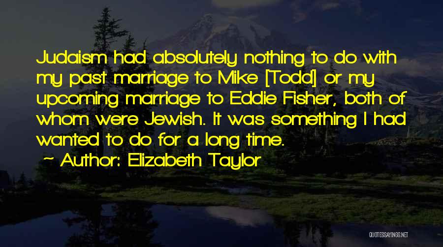 Marriage In Judaism Quotes By Elizabeth Taylor