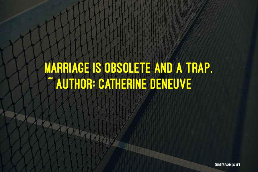 Marriage Is A Trap Quotes By Catherine Deneuve