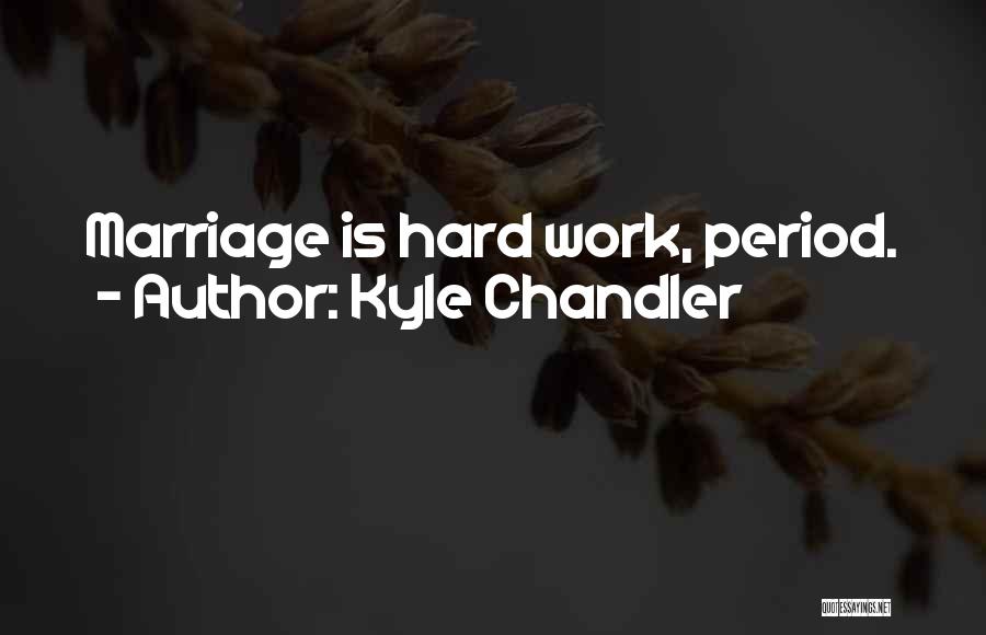 Marriage Is Hard Quotes By Kyle Chandler