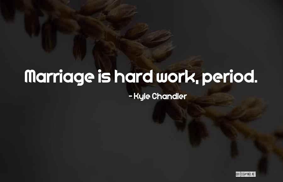 Marriage Is Hard Quotes By Kyle Chandler