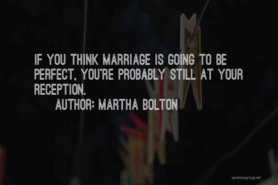 Marriage Is Not Perfect Quotes By Martha Bolton