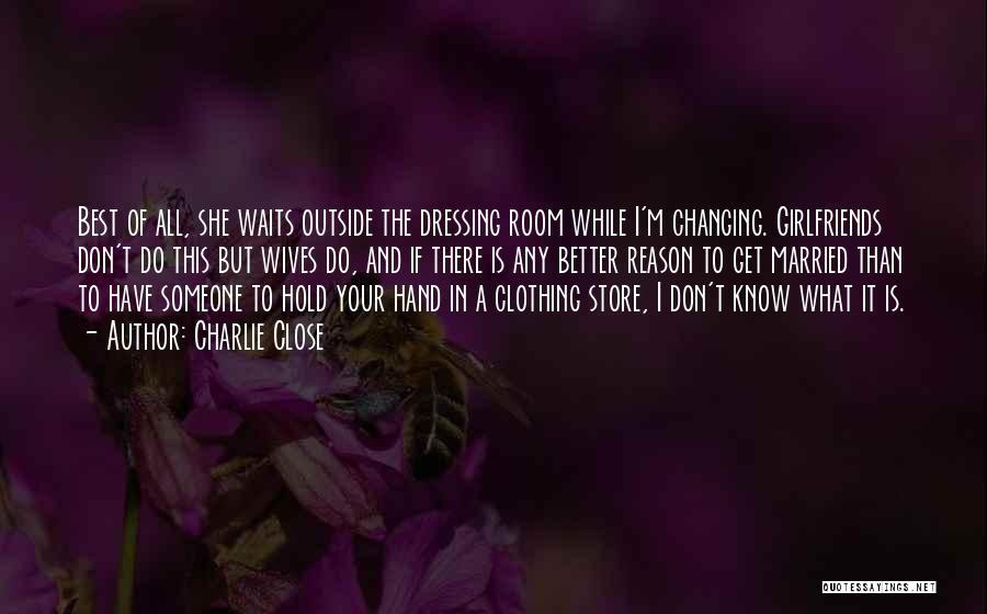 Marriage Is The Best Quotes By Charlie Close