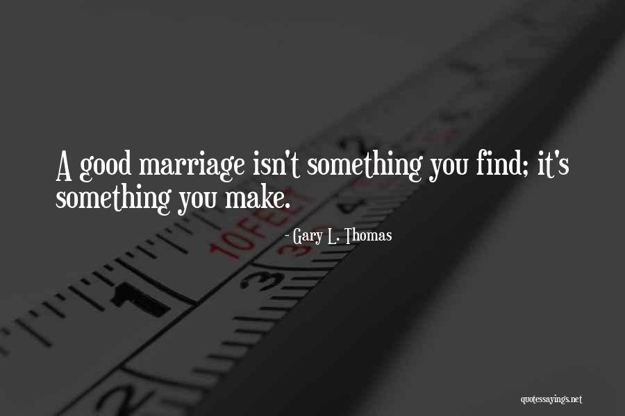 Marriage Isn't Quotes By Gary L. Thomas