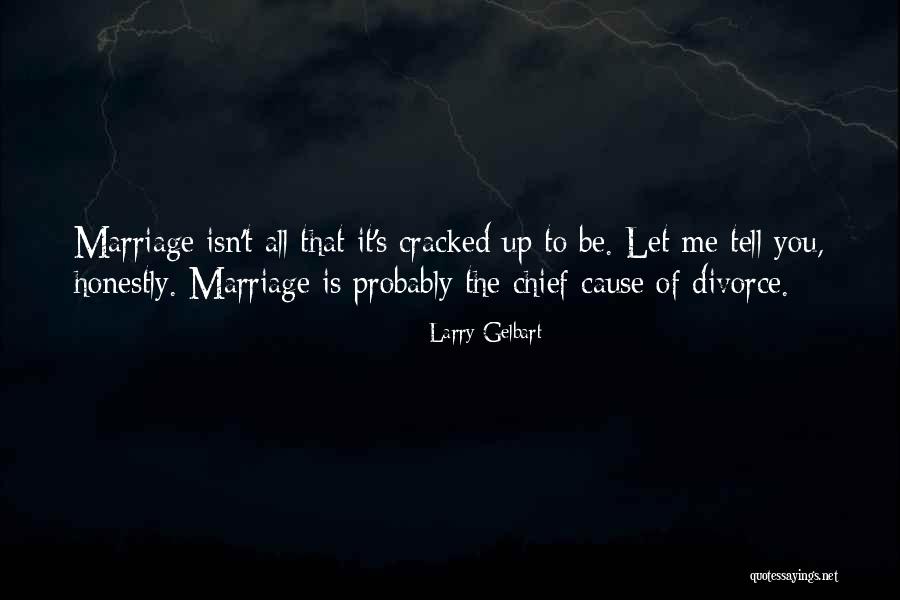 Marriage Isn't Quotes By Larry Gelbart Marriage Isn't Quotes By Larry Gelbart