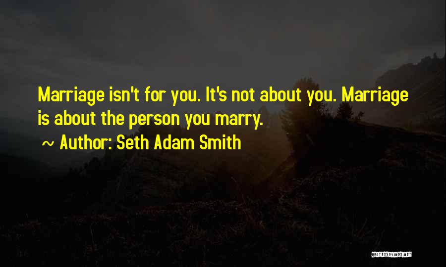 Marriage Isn't Quotes By Seth Adam Smith