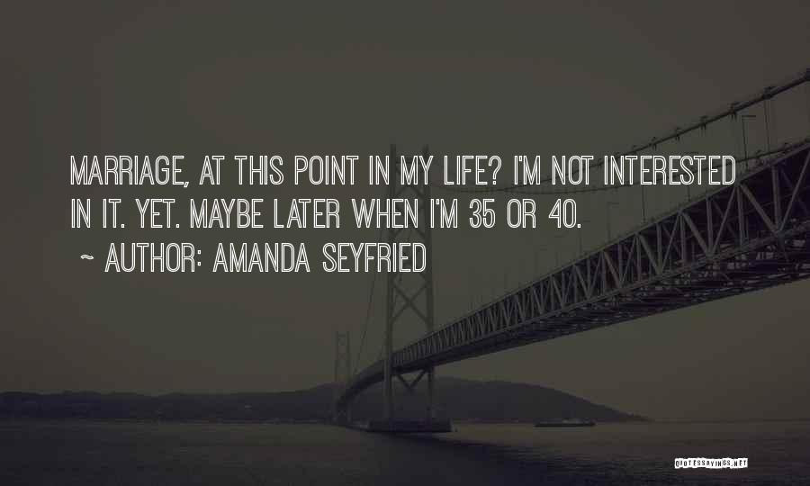 Marriage Later In Life Quotes By Amanda Seyfried