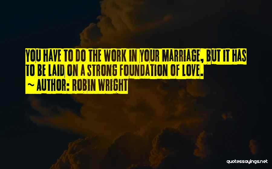 Marriage Love Quotes By Robin Wright Marriage Love Quotes By Robin Wright