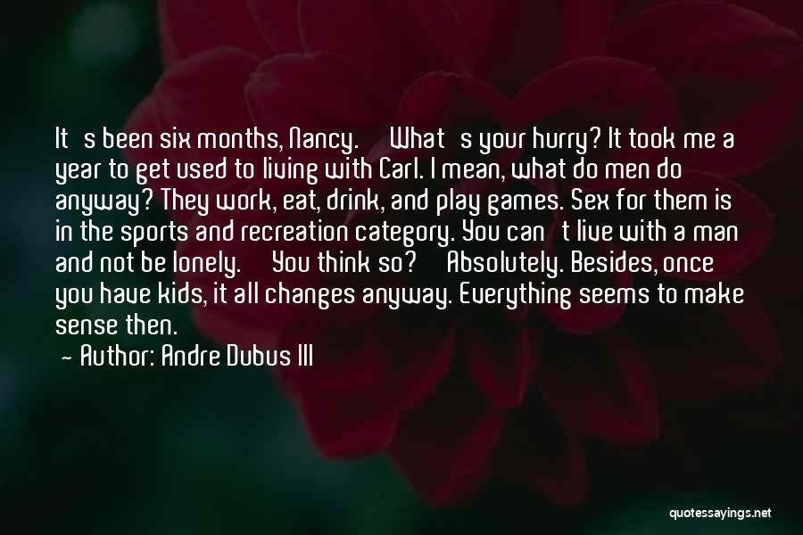 Marriage Not For Me Quotes By Andre Dubus III