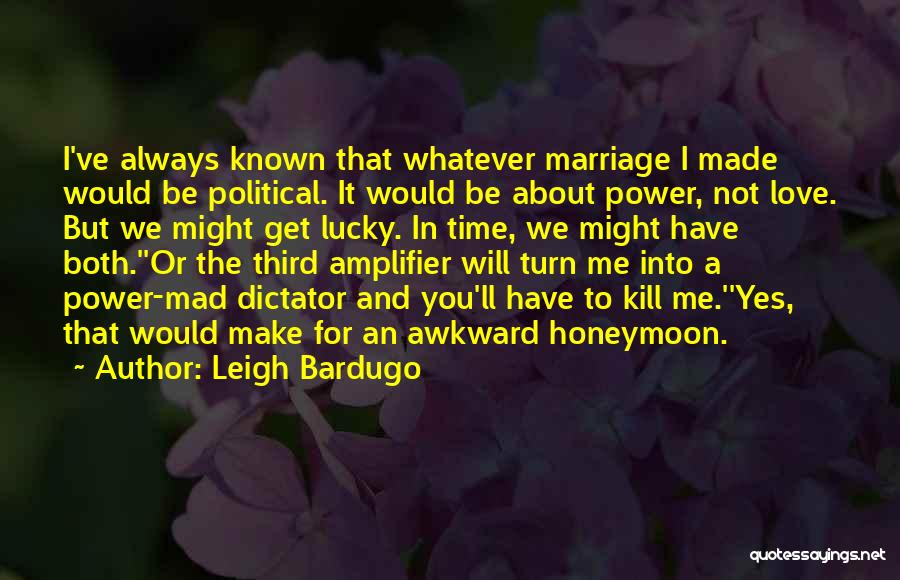 Marriage Not For Me Quotes By Leigh Bardugo