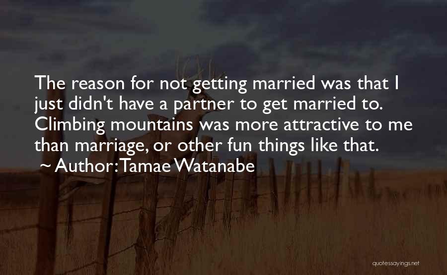 Marriage Not For Me Quotes By Tamae Watanabe