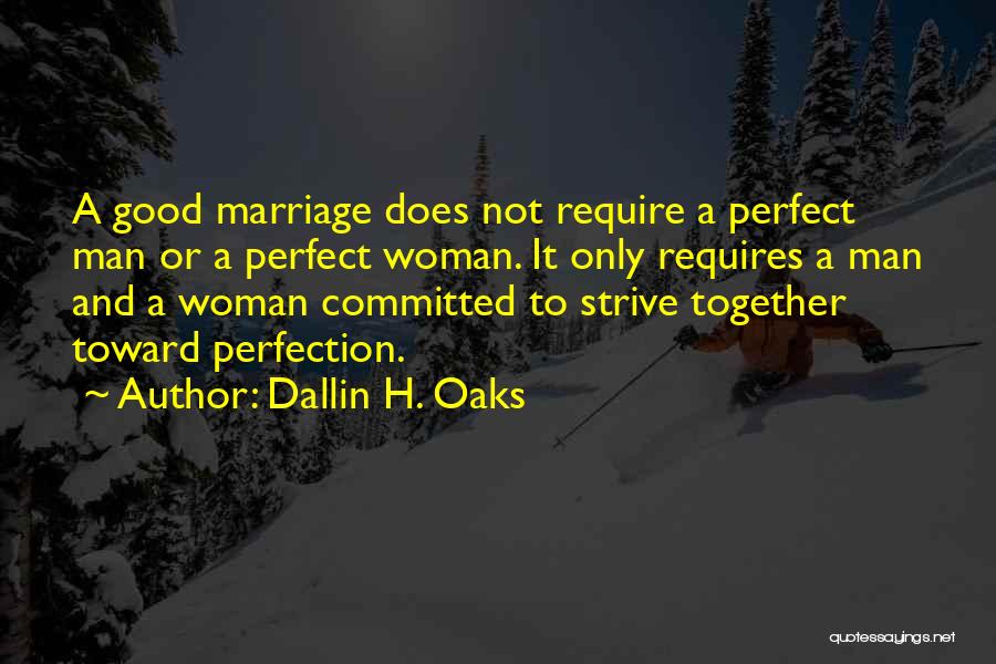 Marriage Not Perfect Quotes By Dallin H. Oaks