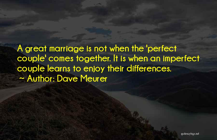 Marriage Not Perfect Quotes By Dave Meurer