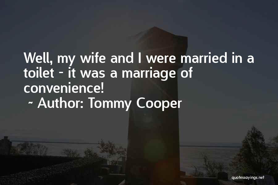 Marriage Of Convenience Quotes By Tommy Cooper