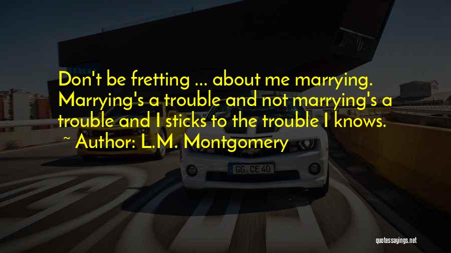 Marriage Of Sticks Quotes By L.M. Montgomery