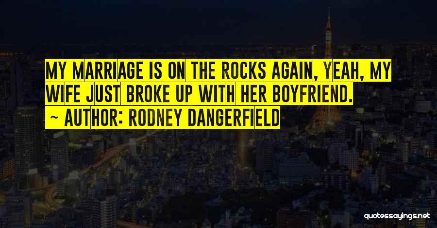 Marriage On The Rocks Quotes By Rodney Dangerfield