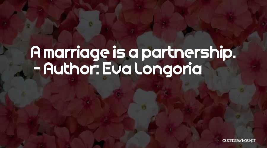 Marriage Partnership Quotes By Eva Longoria