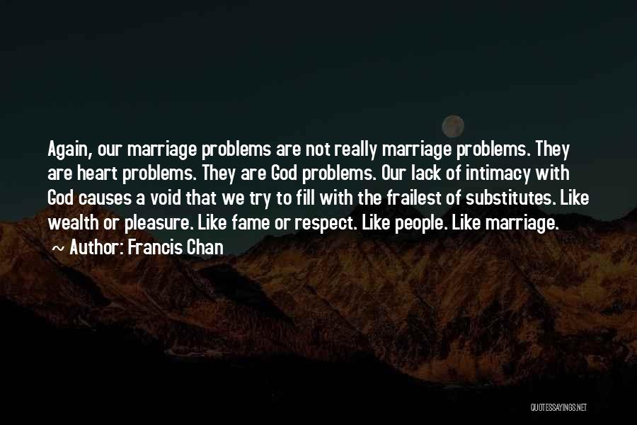 Marriage Problems Quotes By Francis Chan