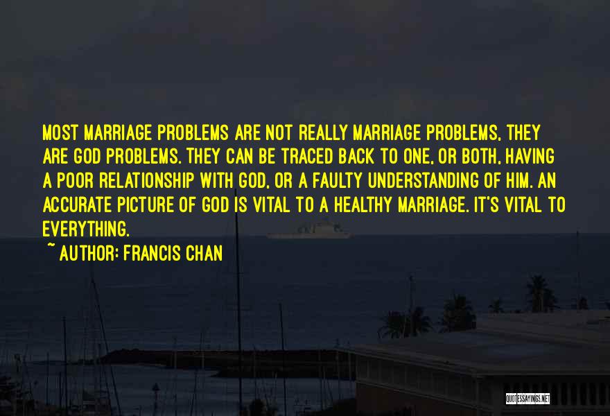 Marriage Problems Quotes By Francis Chan