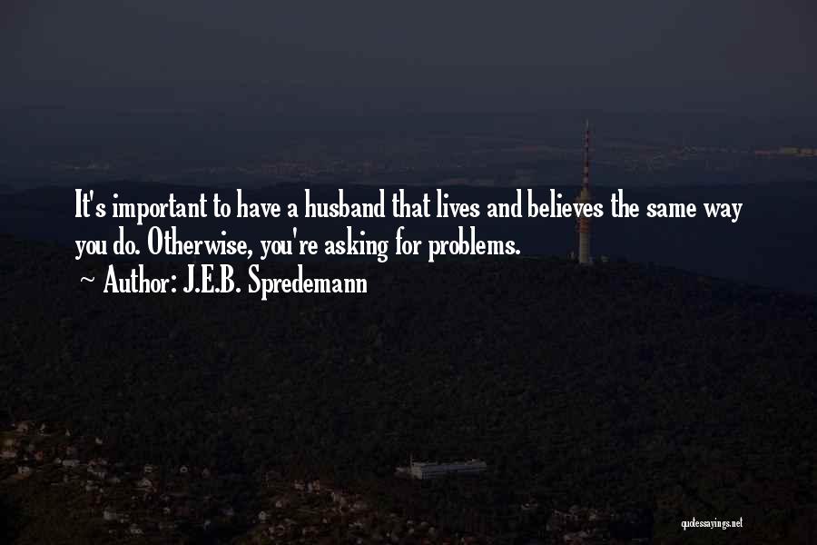 Marriage Problems Quotes By J.E.B. Spredemann