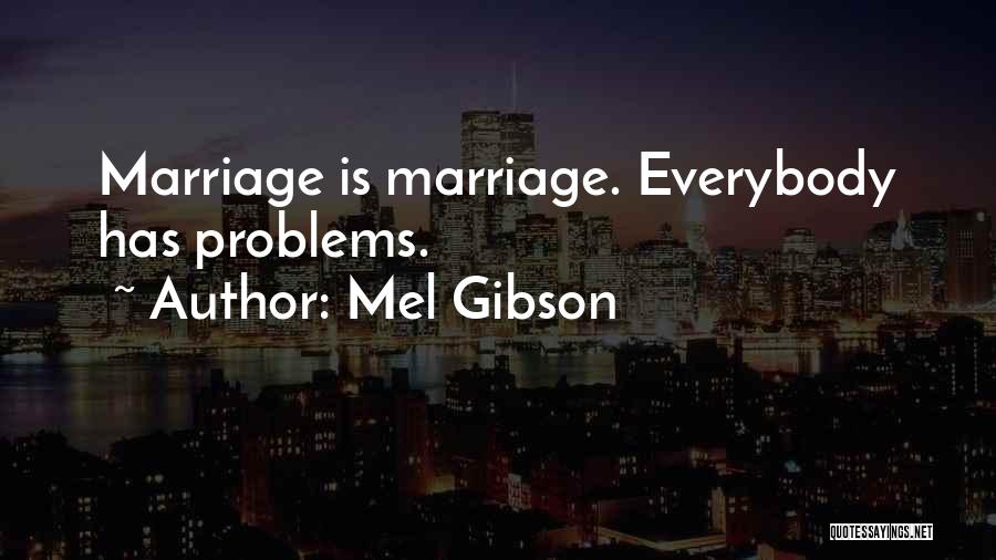 Marriage Problems Quotes By Mel Gibson