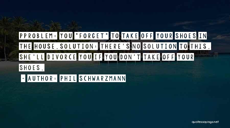 Marriage Problems Quotes By Phil Schwarzmann
