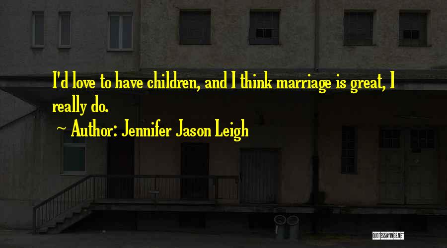 Marriage Quotes By Jennifer Jason Leigh