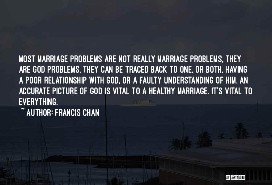 Marriage Relationship Problems Quotes By Francis Chan