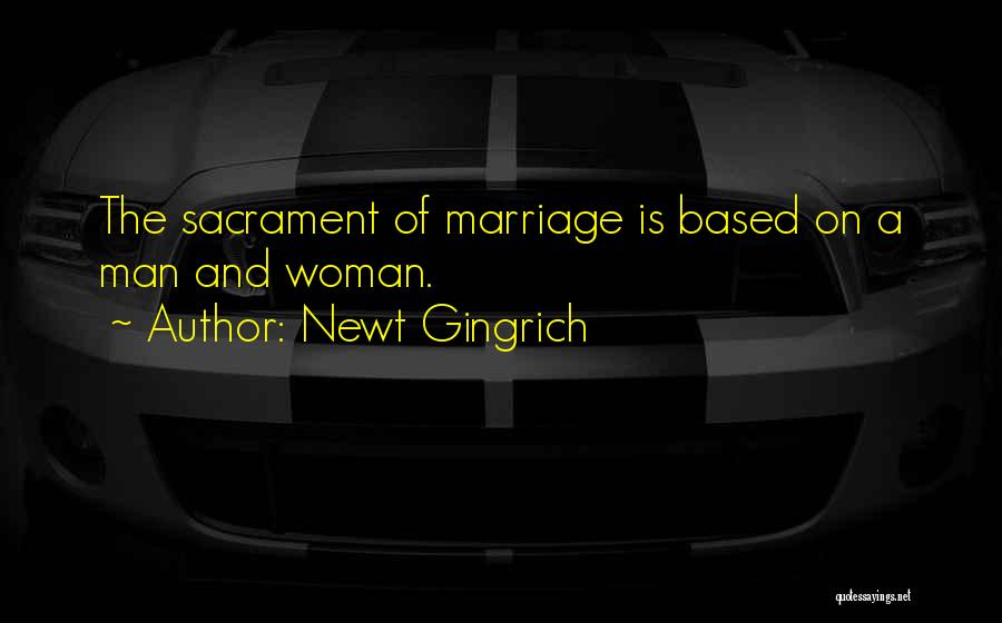 Marriage Sacrament Quotes By Newt Gingrich