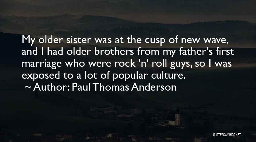 Marriage Sister Quotes By Paul Thomas Anderson