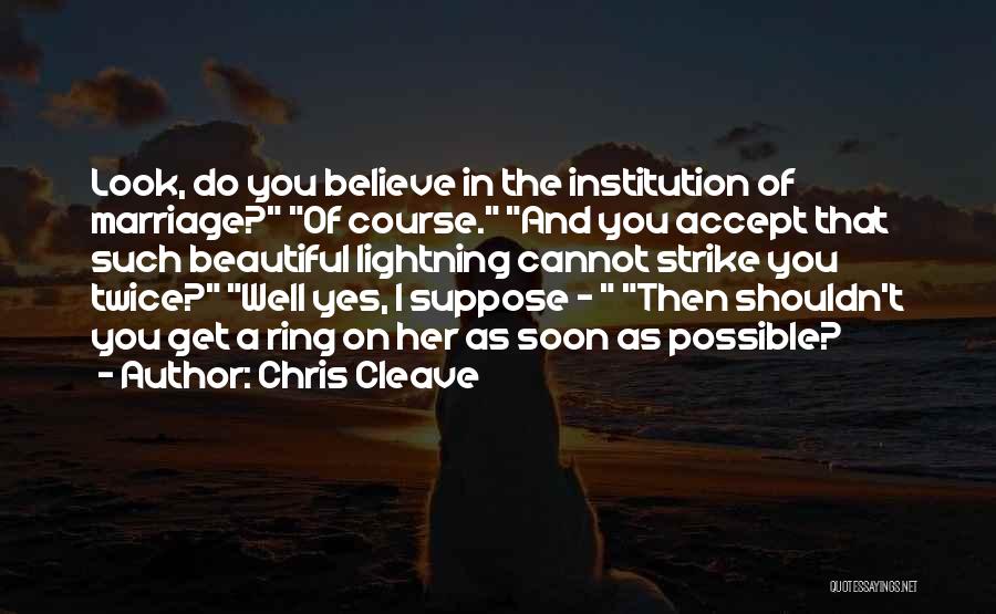 Marriage Soon Quotes By Chris Cleave