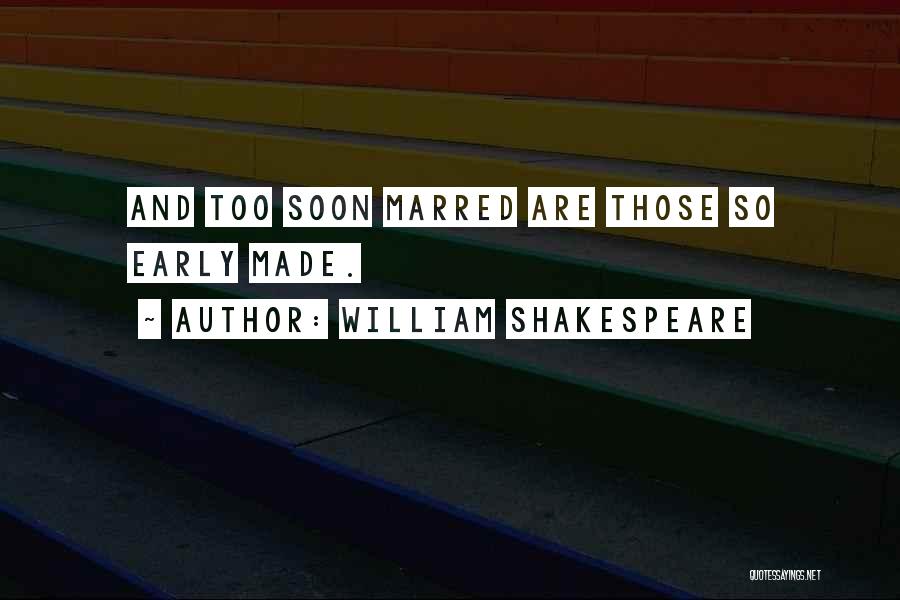 Marriage Soon Quotes By William Shakespeare