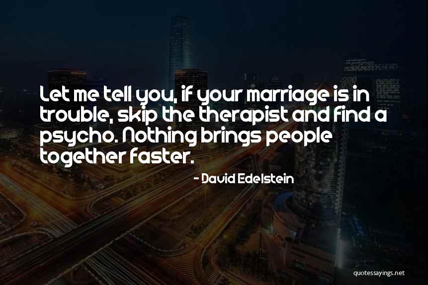 Marriage Trouble Quotes By David Edelstein