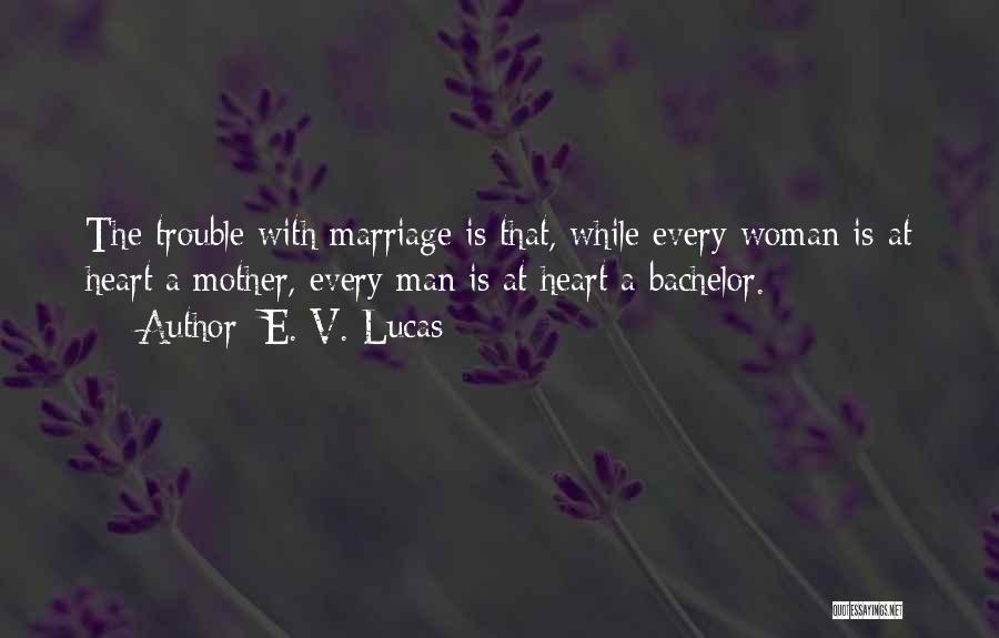Marriage Trouble Quotes By E. V. Lucas