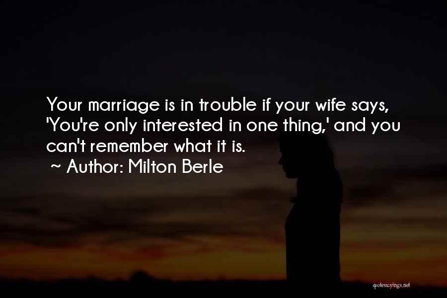 Marriage Trouble Quotes By Milton Berle