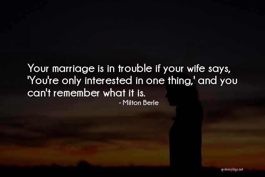 Marriage Trouble Quotes By Milton Berle