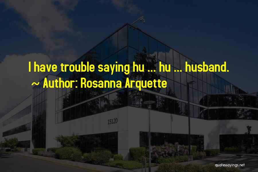 Marriage Trouble Quotes By Rosanna Arquette