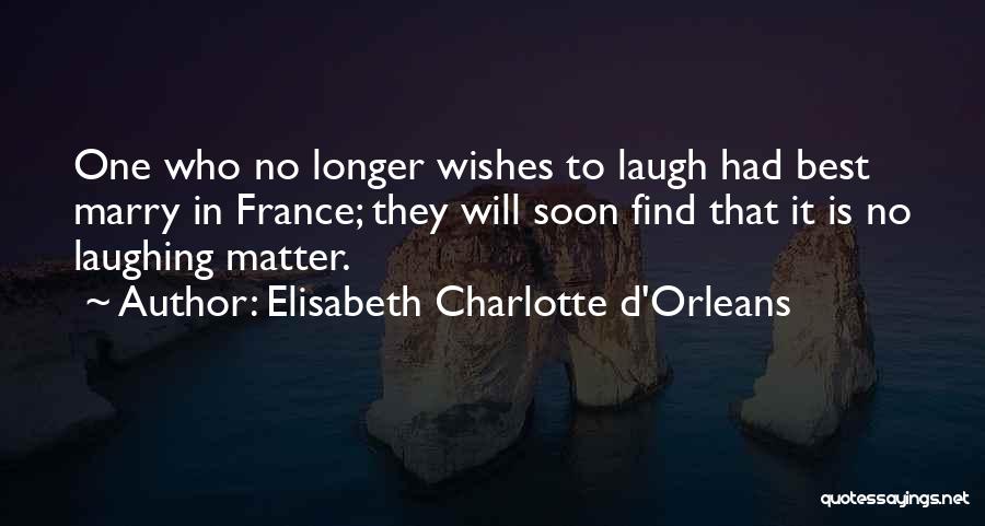 Marriage Wishes And Quotes By Elisabeth Charlotte D'Orleans