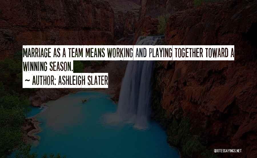 Marriage Working As A Team Quotes By Ashleigh Slater