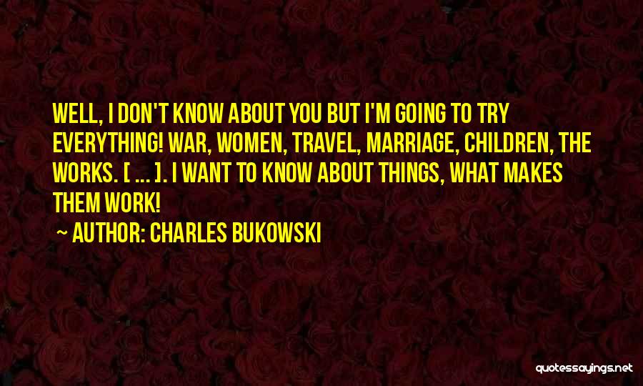 Marriage Works Quotes By Charles Bukowski