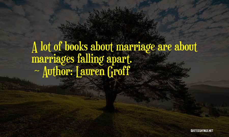 Marriages Falling Apart Quotes By Lauren Groff